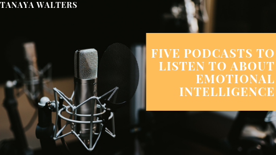 Five Podcasts to Listen to about Emotional Intelligence